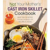 Not Your Mother&#039;s Cast Iron Skillet Cookbook