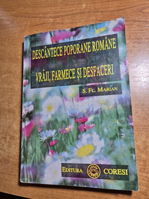 descantece poporane romane - vraji , farmece si desfaceri - din anul 1996 - editura coresi