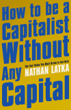 How to be a capitalist without any capital | Nathan Latka