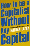 How to be a capitalist without any capital | Nathan Latka