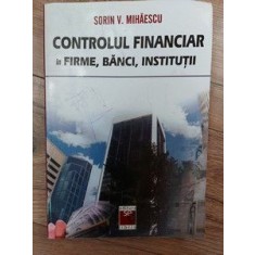 Controlul financiar in firme,banci,institutii Sorin V.Mihaescu