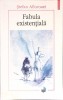 Carte FABULA EXISTENTIALA de STEFAN AFLOROAEI - Filosofie, POLIROM, 2018, Brosata, 222 pagini, Colectia PLURAL