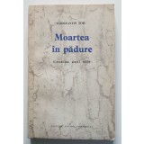 Constantin Țoiu - Moartea &icirc;n pădure. Cronica unei zile (ed. princeps; debut)