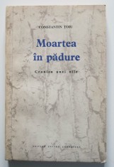 Constantin Țoiu - Moartea &icirc;n pădure. Cronica unei zile (ed. princeps; debut)