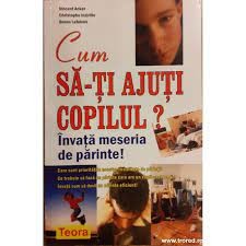 V. Acker - Cum să-ți ajuți copilul ? &amp;Icirc;nvață meseria de părinte foto