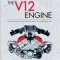 The V12 Engine: The Technology, Evolution and Impact of V12-Engined Cars: 1909-2005
