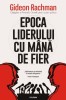 Epoca Liderului cu Mana de Fier - Gideon Rachman, Carte Istorie, Stare Buna