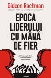 Epoca Liderului cu Mana de Fier - Gideon Rachman, Carte Istorie, Stare Buna
