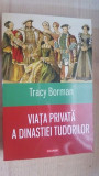 Viata privata a dinastiei tudorilor-Tracy Borman