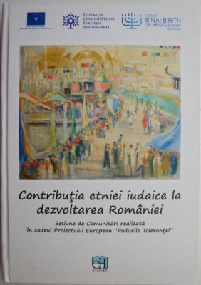 Contributia etniei iudaice la dezvoltarea Romaniei. Sesiune de Comunicari realizata in cadrul Proiectului European &amp;bdquo;Podurile Tolerantei&amp;rdquo; foto