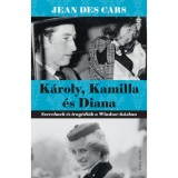 K&aacute;roly, Kamilla &eacute;s Diana - Szerelmek &eacute;s trag&eacute;di&aacute;k a Windsor-h&aacute;zban - Jean Des Cars