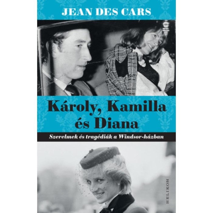 K&aacute;roly, Kamilla &eacute;s Diana - Szerelmek &eacute;s trag&eacute;di&aacute;k a Windsor-h&aacute;zban - Jean Des Cars