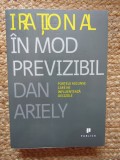 Dan Ariely - Irațional &icirc;n mod previzibil: forțele ascunse care ne influențează deciziile