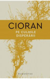 Carte Pe culmile disperarii - Emil Cioran - Stiinte Umaniste