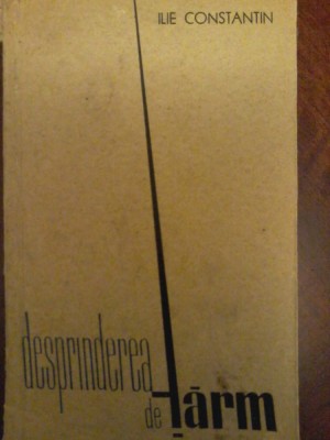 Ilie Constantin - Desprinderea de tarm (cu autograf) 1964 foto