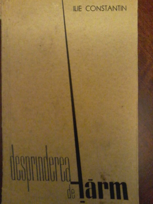 Ilie Constantin - Desprinderea de tarm (cu autograf) 1964