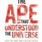 The Ape That Understood the Universe: How the Mind and Culture Evolve