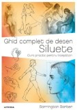 Ghid complet de desen. Siluete. Curs practic pentru incepatori - Barrington Barber - Editura Litera