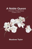 A Noble Queen: A Romance of Indian History (Volume 3 of 3)