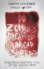 Do Zombies Dream of Undead Sheep&amp;#039;: A Neuroscientific View of the Zombie Brain, Hardcover/Timothy Verstynen foto