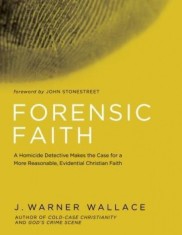 Forensic Faith: A Cold-Case Detective Helps You Rethink and Share Your Christian Beliefs