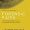 Forensic Faith: A Cold-Case Detective Helps You Rethink and Share Your Christian Beliefs