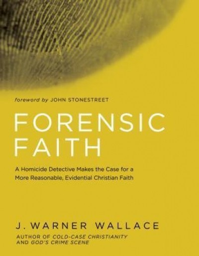 Forensic Faith: A Cold-Case Detective Helps You Rethink and Share Your Christian Beliefs