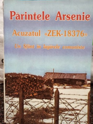 Parintele Arsenie - Parintele Arsenie - Acuzatul Zek-18376 (Editia: 2001) foto
