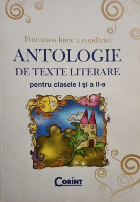 Antologie de texte literare pentru clasele I si a II-a (editia 2007) foto