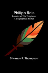 Philipp Reis: Inventor of the Telephone A Biographical Sketch foto