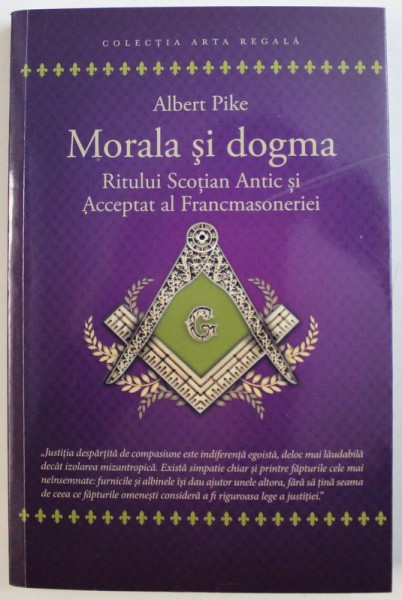 MORALA SI DOGMA RITULUI SCOTIAN ANTIC SI ACCEPTAT AL FRANCMASONERIEI de ALBERT PIKE , 2018