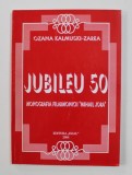 JUBILEU 50 - MONOGRAFIA FILARMONICII &#039; MIHAI JORA &#039; de OZANA KALMUSKI - ZAREA , 2006