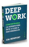 Deep Work - Paperback brosat - Cal Newport - Publica