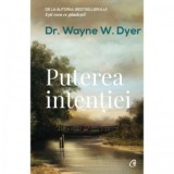 Puterea intentiei. Editia a III-a - Wayne W. Dyer