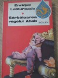 Sărbătoarea Regelui Ahab - Enrique Lafourcade, Globus 1992, Roman, Beletristica, Limba Rom&acirc;nă, 180 Pagini