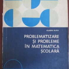 Problematizare si probleme in matematica scolara-Eugen Rusu