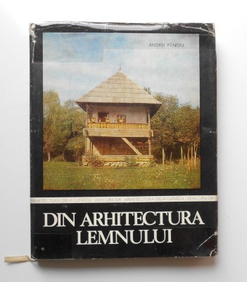 Din arhitectura lemnului - Andrei Panoiu (Arhitectura de-a lungul veacurilor) foto