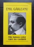 Din lumea celor care nu cuv&acirc;ntă - Emil G&acirc;rleanu