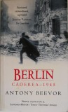 Berlin. Caderea &ndash; 1945 &ndash; Antony Beevor. Carte de Istorie