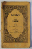 KALENDARU ILUSTRAT PENTRU ROMANI PE 1863 , ANUL AL XXI SI CEL DE PE URMA AL ALBINEI - ROMANE , 1863