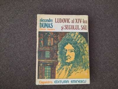 Ludovic al XIV-lea si secolul sau - Alexandre Dumas RF4/4 foto