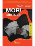 Cumpara ieftin Mori, iubitule! Editia a II-a/Ariana Harwicz
