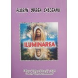 Florin Oprea Salceanu - Iluminarea (semnata) (Editia: 2009)