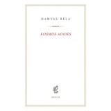 Kosmos aoid&eacute;s - Egybegyűjt&ouml;tt &iacute;r&aacute;sok &eacute;s megjegyz&eacute;sek a zen&eacute;ről - Hamvas B&eacute;la