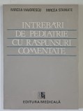 INTREBARI DE PEDIATRIE CU RASPUNSURI COMENTATE de MIRCEA MAIORESCU si MIRCEA STAMATE , 1991
