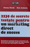 2239 de secrete pentru un marketing direct de succes - 2007 - Denny Hatch (V170)