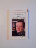 MARTURISIRILE UNUI DISIDENT CONVERTIT de ADAM MICHNIK , 2009