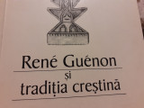 RENE GUENON SI TRADITIA CRESTINA - FLORIN MIHAESCU, ROXANA CRISTIAN, 202 PAG