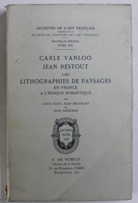 CARLE VANLOO , JEAN RESTOUT LES LITHOGRAPHIES DE PAYSAGES EN FRANCE A L&amp;#039; EPOQUE ROMANTIQUE par LOUIS REAU , JEAN MESSELET , JEAN ADHEMAR , 1976 foto