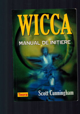 Scott Cunningham - Wicca, manual de initiere /WICCA, Teora 2006 foto